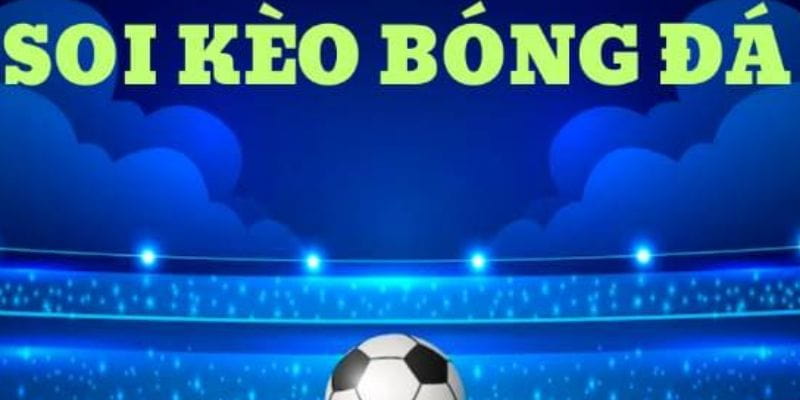 soi kèo bóng đá Các phương pháp soi kèo bóng đá hiệu quả